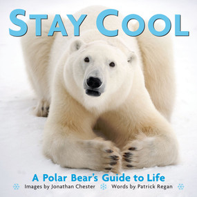 Stay Cool (A Polar Bear's Guide to Life) by Jonathan Chester, Patrick Regan, 9780740791376