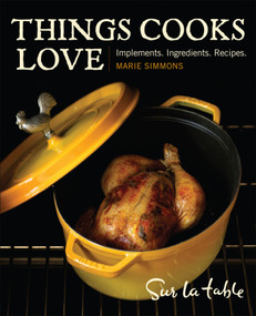 Things Cooks Love (Implements, Ingredients, Recipes) by Sur La Table, Marie Simmons, 9780740769764