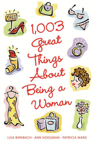 1,003 Great Things About Being a Woman by Lisa Birnbach, Ann Hodgman, Patricia Marx, 9780740750137
