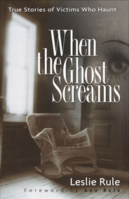When the Ghost Screams (True Stories of Victims Who Haunt) by Leslie Rule, 9780740761751