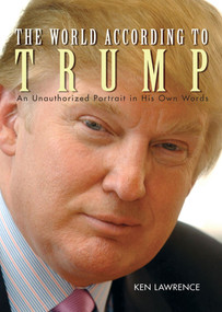 The World According to Trump (An Unauthorized Portrait in His Own Words) by Ken Lawrence, 9780740750120