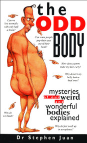 The Odd Body (Mysteries of Our Weird and Wonderful Bodies Explained) by Stephen Juan, 9780740741883