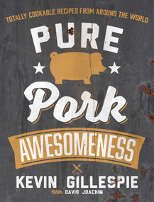 Pure Pork Awesomeness (Totally Cookable Recipes from Around the World) by Kevin Gillespie, David Joachim, 9781449447076