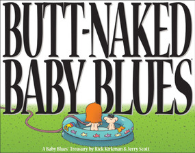 Butt-Naked Baby Blues (A Baby Blues Treasury) by Jerry Scott, Rick Kirkman, 9780740718526
