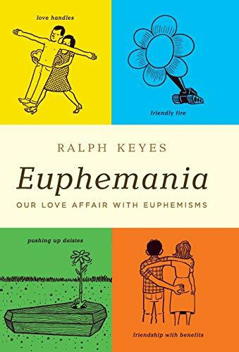 Euphemania (Our Love Affair with Euphemisms) by Ralph Keyes, 9780316056564