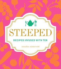 Steeped (Recipes Infused with Tea) by Annelies Zijderveld, 9781449464974