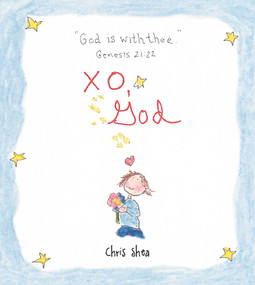 XO, God (Notes to Inspire, Comfort, Cheer, and Encourage You and Yours) by Chris Shea, 9781449463304