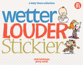Wetter, Louder, Stickier (A Baby Blues Collection) by Rick Kirkman, Jerry Scott, 9781449458256