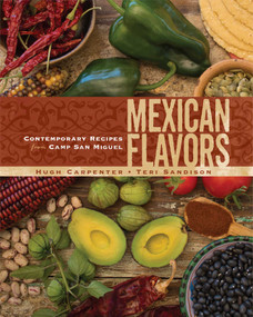 Mexican Flavors (Contemporary Recipes from Camp San Miguel) by Hugh Carpenter, Teri Sandison, 9781449453664