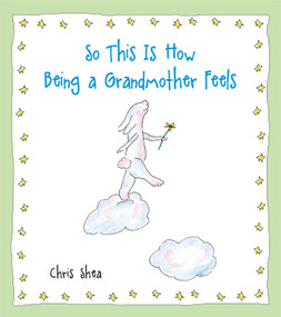 So This Is How Being a Grandmother Feels by Chris Shea, 9781449451035