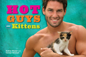 Hot Guys and Kittens by Audrey Khuner, Carolyn Newman, 9781449454968