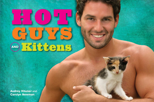 Hot Guys and Kittens by Audrey Khuner, Carolyn Newman, 9781449454968