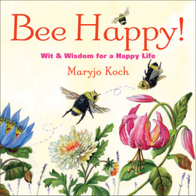 Bee Happy! (Wit & Wisdom for a Happy Life) by Maryjo Koch, 9781449447106