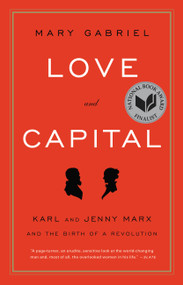 Love and Capital (Karl and Jenny Marx and the Birth of a Revolution) by Mary Gabriel, 9780316066129