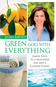 Green Goes with Everything (Simple Steps to a Healthier Life and a Cleaner Pla) by Sloan Barnett, 9781451646177