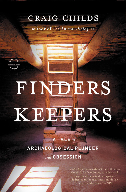 Finders Keepers (A Tale of Archaeological Plunder and Obsession) by Craig Childs, 9780316066464