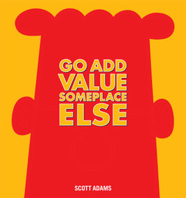 Go Add Value Someplace Else (A Dilbert Book) by Scott Adams, 9781449446604
