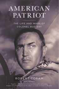 American Patriot (The Life and Wars of Colonel Bud Day) by Robert Coram, 9780316067393
