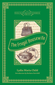 The Frugal Housewife (Dedicated to Those Who Are Not Ashamed of Economy) by Lydia Maria Child, 9781449431709