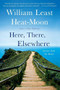 Here, There, Elsewhere (Stories from the Road) by William Least Heat-Moon, 9780316067539