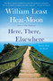 Here, There, Elsewhere (Stories from the Road) by William Least Heat-Moon, 9780316067539