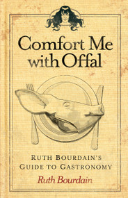 Comfort Me with Offal (Ruth Bourdain's Guide to Gastronomy) by Ruth Bourdain, 9781449427481