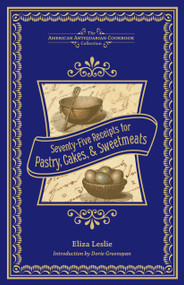 Seventy-Five Receipts for Pastry, Cakes, and Sweetmeats by Eliza Leslie, 9781449427474