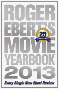 Roger Ebert's Movie Yearbook 2013 (25th Anniversary Edition) by Roger Ebert, 9781449423445