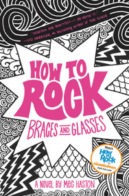 How to Rock Braces and Glasses by Meg Haston, 9780316068246