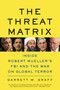 The Threat Matrix (Inside Robert Mueller's FBI and the War on Global Terror) by Garrett M. Graff, 9780316068604