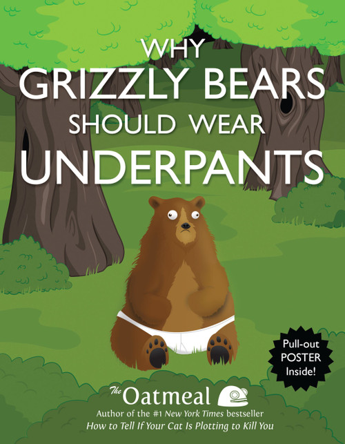 Why Grizzly Bears Should Wear Underpants by The Oatmeal, Matthew Inman, 9781449427702