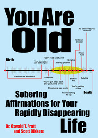 You Are Old (Sobering Affirmations for Your Rapidly Disappearing Life) by Scott Dikkers, 9781449418397