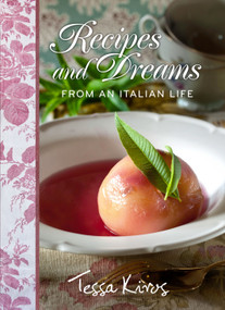 Recipes and Dreams from an Italian Life by Tessa Kiros, 9781449425210