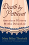 Death by Petticoat (American History Myths Debunked) by Mary Miley Theobald, The Colonial Williamsburg Foundation, Mary Miley, 9781449418533