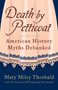 Death by Petticoat (American History Myths Debunked) by Mary Miley Theobald, The Colonial Williamsburg Foundation, Mary Miley, 9781449418533
