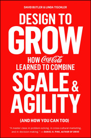 Design to Grow (How Coca-Cola Learned to Combine Scale and Agility (and How You Can Too)) - 9781451676266 by David Butler, Linda Tischler, 9781451676266
