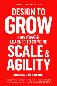 Design to Grow (How Coca-Cola Learned to Combine Scale and Agility (and How You Can Too)) - 9781451676266 by David Butler, Linda Tischler