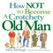 How Not to Become a Crotchety Old Man by Mary McHugh, 9780740739521