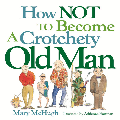 How Not to Become a Crotchety Old Man by Mary McHugh, 9780740739521