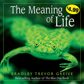 The Meaning of Life by Bradley Trevor Greive, 9781449414078