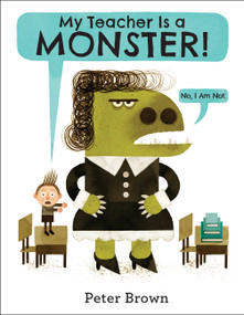 My Teacher Is a Monster! (No, I Am Not.) by Peter Brown, 9780316070294