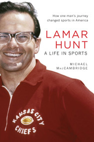 Lamar Hunt (A Life in Sports) by Michael MacCambridge, 9781449423391