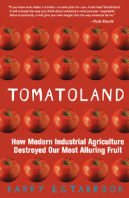 Tomatoland (How Modern Industrial Agriculture Destroyed Our Most Alluring Fruit) by Barry Estabrook, 9781449423452
