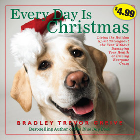 Every Day Is Christmas by Bradley Trevor Greive, 9781449414092