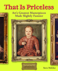 That Is Priceless (Art's Greatest Masterpieces... Made Slightly Funnier) by Steve Melcher, 9781449402488