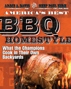 America's Best BBQ - Homestyle (What the Champions Cook in Their Own Backyards) by Ardie A. Davis, Chef Paul Kirk, 9781449427689