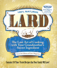 Lard (The Lost Art of Cooking with Your Grandmother's Secret Ingredient) by Editors of Grit Magazine, 9781449409746