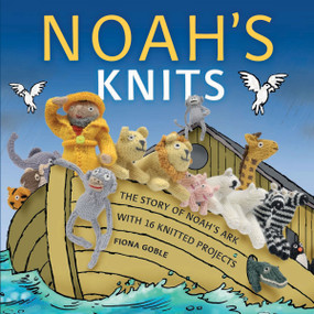Noah's Knits (Create the Story of Noah's Ark with 16 Knitted Projects) by Fiona Goble, 9781449409791