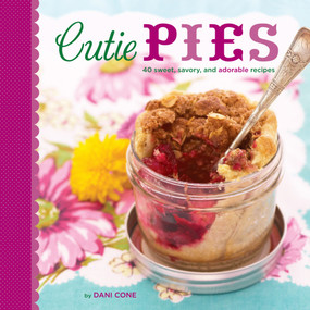 Cutie Pies (40 Sweet, Savory, and Adorable Recipes) by Dani Cone, 9781449403058