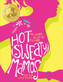 Hot (Sweaty) Mamas (Five Secrets to Life as a Fit Mom) by Laurie Kocanda, Kara Thom, 9781449402457